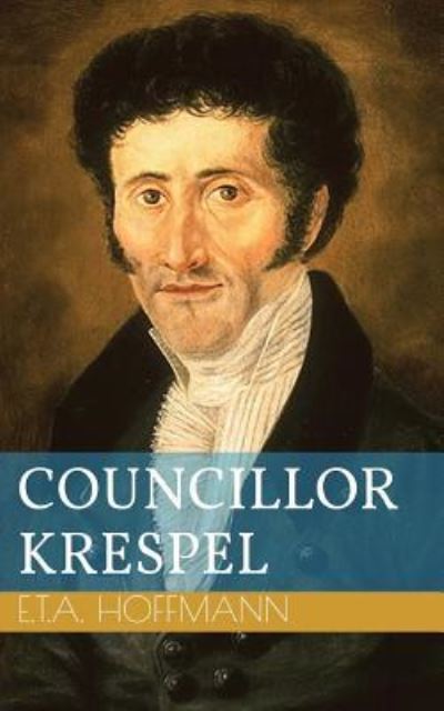 Cover for Ernst Theodor Amadeus Hoffmann · Councillor Krespel (Paperback Book) (2016)