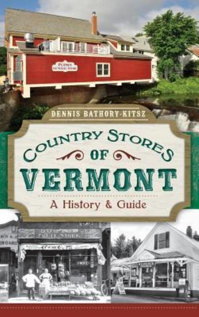 Cover for Dennis Bathory-Kitsz · Country Stores of Vermont (Hardcover Book) (2013)