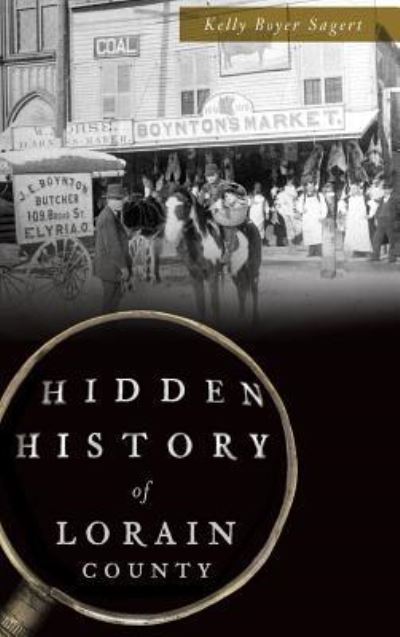 Cover for Kelly Boyer Sagert · Hidden History of Lorain County (Hardcover Book) (2018)