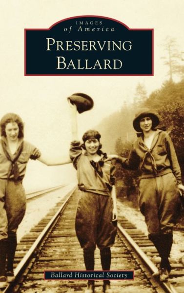 Cover for Ballard Historical Society · Preserving Ballard (Hardcover Book) (2022)