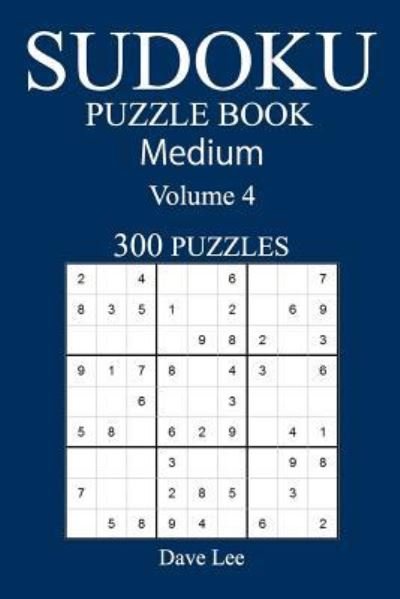 Medium 300 Sudoku Puzzle Book - Dave Lee - Books - Createspace Independent Publishing Platf - 9781540516640 - November 19, 2016