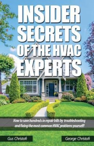 Insider Secrets of the HVAC Experts - Gus Chrisofi - Bücher - Createspace Independent Publishing Platf - 9781541324640 - 27. Dezember 2016