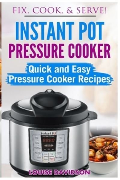 Cover for Louise Davidson · Instant Pot Pressure Cooker : Quick and Easy Pressure Cooker Recipes (Paperback Book) (2017)