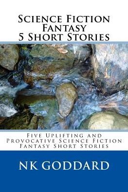 Cover for Nk Goddard · Science Fiction Fantasy 5 Short Stories (Paperback Bog) (2017)