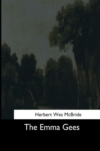 The Emma Gees - Herbert Wes McBride - Kirjat - Createspace Independent Publishing Platf - 9781544703640 - lauantai 25. maaliskuuta 2017