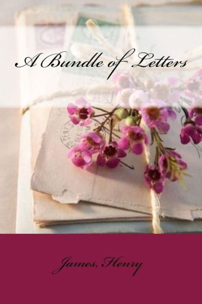 A Bundle of Letters - Henry James - Książki - Createspace Independent Publishing Platf - 9781544985640 - 28 marca 2017