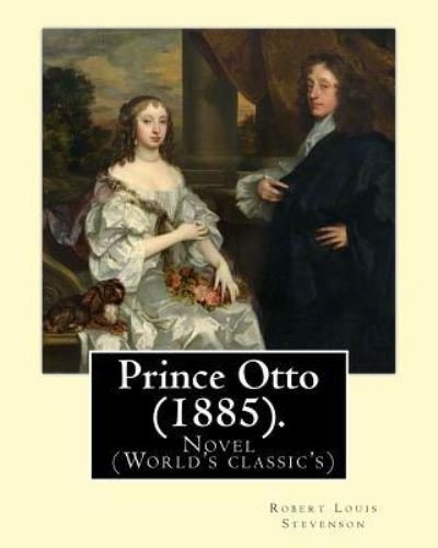 Prince Otto (1885). By - Robert Louis Stevenson - Böcker - Createspace Independent Publishing Platf - 9781545397640 - 16 april 2017