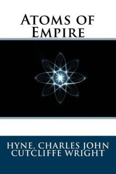 Cover for Hyne Charles John Cutcliffe Wright · Atoms of Empire (Paperback Book) (2017)