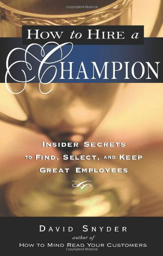 Cover for David P. Snyder · How to Hire a Champion: Insider Secrets to Find, Select, and Keep Great Employees (Paperback Book) (2008)