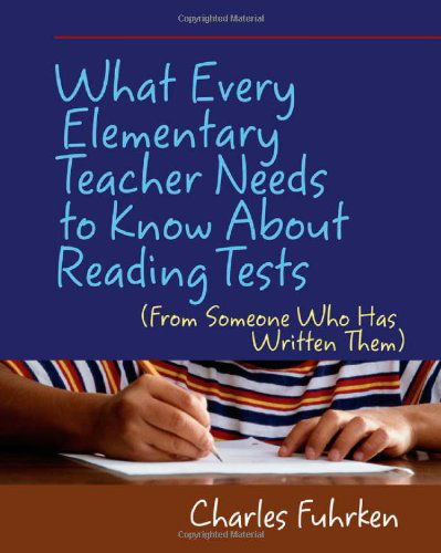 Cover for Charles Fuhrken · What Every Elementary Teacher Needs to Know About Reading Tests: (From Someone Who Has Written Them) (Paperback Book) (2009)