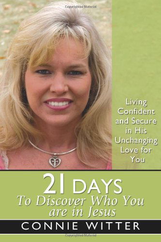 Cover for Connie Witter · 21 Days to Discover Who You Are in Jesus: Living Confident and Secure in His Unchanging Love for You (Paperback Book) (2009)