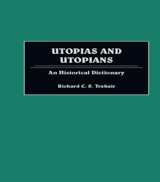 Cover for Cs Trah Richard · Utopias and Utopians: An Historical Dictionary of Attempts to Make the World a Better Place and Those Who Were Involved (Hardcover Book) (1998)