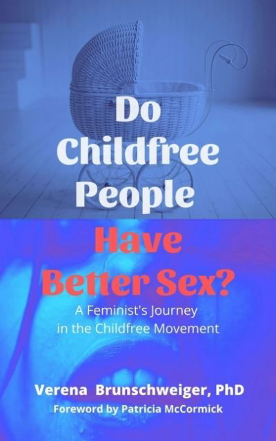 Cover for Brunschweiger, Verena (Verena Brunschweiger) · Do Childfree People Have Better Sex?: A Feminist's Journey in the Childfree Movement (Paperback Book) (2022)