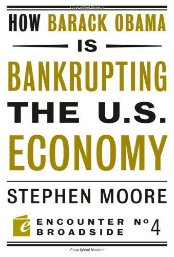 Cover for Stephen Moore · How Barack Obama is Bankrupting the U.S. Economy - Encounter Broadsides (Paperback Book) (2010)