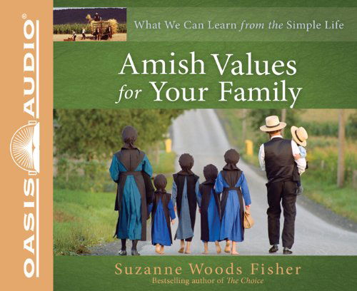 Amish Values for Your Family: What We Can Learn from the Simple Life - Suzanne Woods Fisher - Äänikirja - Oasis Audio - 9781598599640 - maanantai 1. elokuuta 2011