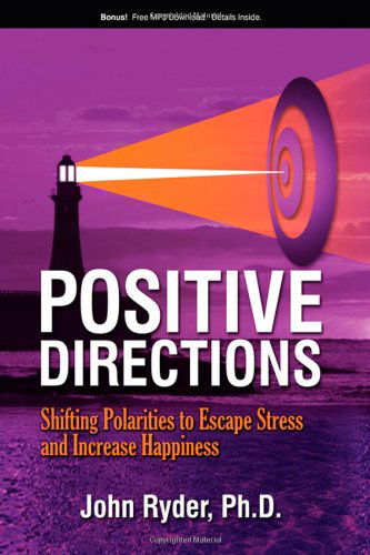 Positive Directions: Shifting Polarities to Escape Stress and Increase Happiness - John Ryder - Livres - Morgan James Publishing llc - 9781600373640 - 18 septembre 2008