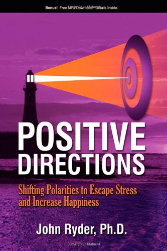 Positive Directions: Shifting Polarities to Escape Stress and Increase Happiness - John Ryder - Bøger - Morgan James Publishing llc - 9781600373640 - 18. september 2008