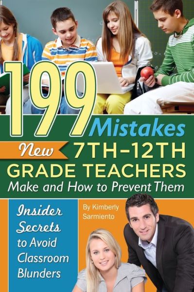 Cover for Kimberly Sarmiento · 199 Mistakes New 7th-12th Grade Teachers Make &amp; How to Prevent Them: Insider Secrets to Avoid Classroom Blunders (Paperback Book) (2017)