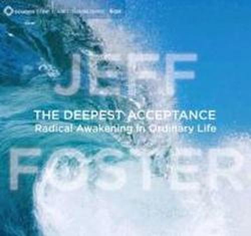 Cover for Jeff Foster · The Deepest Acceptance: Radical Awakening in Ordinary Life (Audiobook (CD)) (2012)