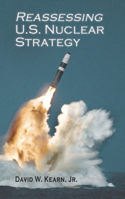 Cover for David W Kearn · Reassessing U.S. Nuclear Strategy (Hardcover Book) (2019)