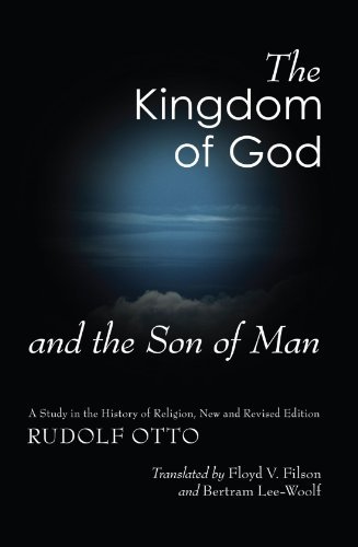 The Kingdom of God and the Son of Man: a Study in the History of Religion, New and Revised Edition - Rudolf Otto - Books - Wipf & Stock Pub - 9781606087640 - June 3, 2009