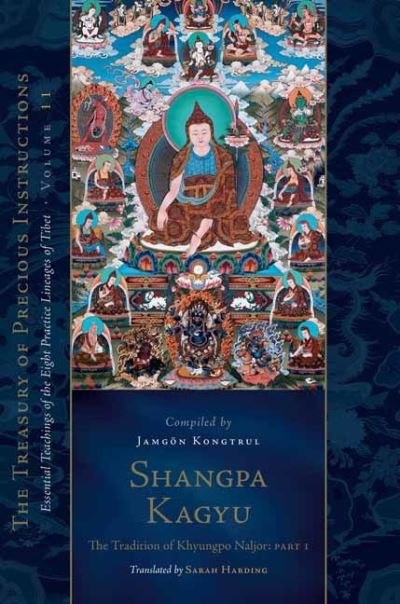 Cover for Jamgon Kongtrul Lodro Taye · Shangpa Kagyu: The Tradition of Khyungpo Naljor, Part One: Essential Teachings of the Eight Practice Lineages of Tibet, Volume 11 - The Treasury of Precious Instructions (Hardcover Book) (2022)