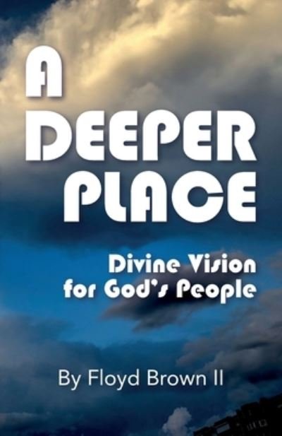 A Deeper Place - II Floyd Brown - Books - Halo Publishing International - 9781612448640 - June 22, 2020