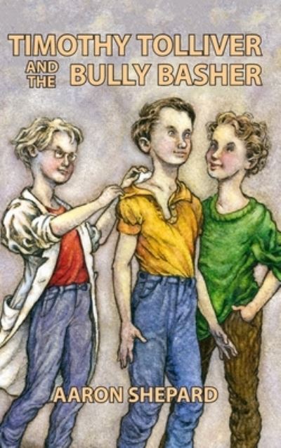 Cover for Aaron Shepard · Timothy Tolliver and the Bully Basher (Hardcover Book) (2005)