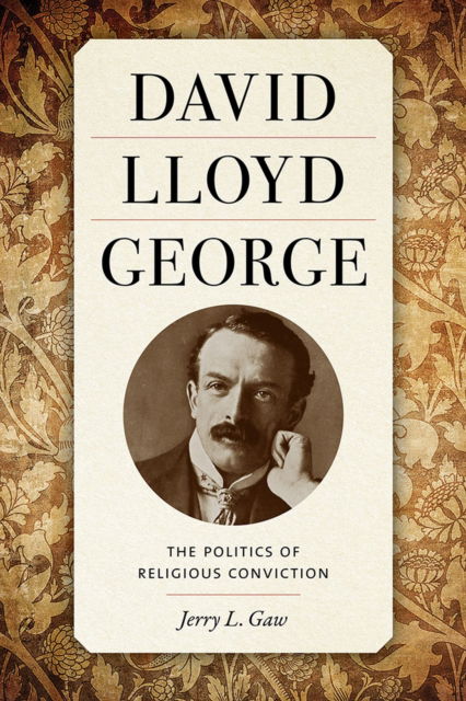 Cover for Jerry Gaw · David Lloyd George: The Politics of Religious Conviction (Hardcover Book) (2023)