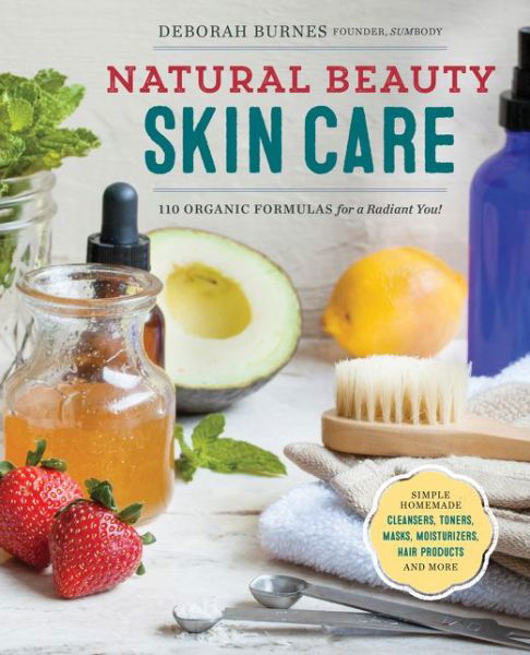 Cover for Deborah Burnes · Natural Beauty Skin Care: 110 Organic Formulas for a Radiant You! (Paperback Book) (2016)