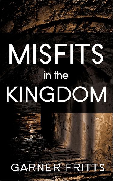 Cover for Garner Fritts · Misfits in the Kingdom (Paperback Book) (2012)