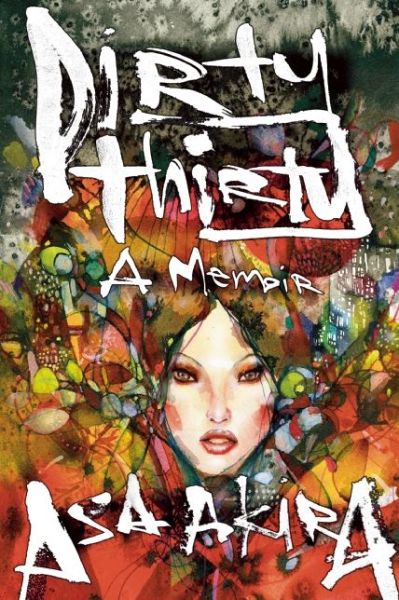 Cover for Akira, Asa (Asa Akira) · Dirty Thirty: A Memoir (Paperback Book) (2016)