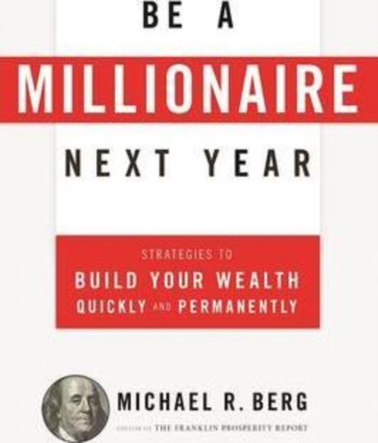 Cover for Michael R. Berg · Be A Millionaire Next Year: Strategies to Build Your Wealth Quickly and Permanently (Paperback Bog) (2016)