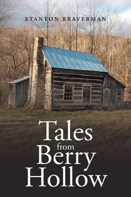 Cover for Stanton Braverman · Tales from Berry Hollow: A Story of How an American-Born Redneck Avoided Deportation (Paperback Book) (2021)