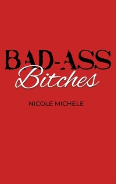 Cover for Dorrance Publishing Co. · Bad-Ass Bitches (Hardcover Book) (2021)