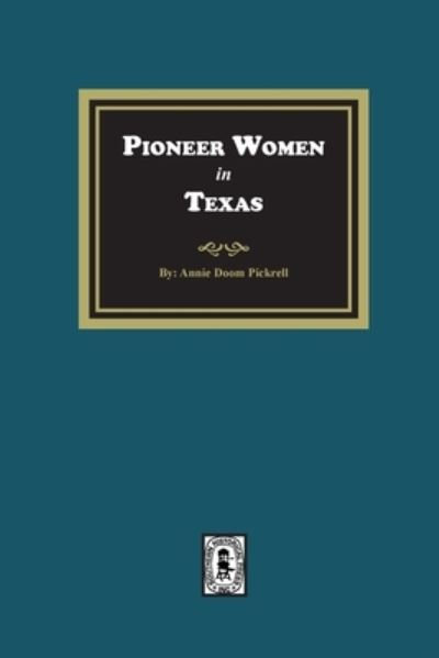 Pioneer Women in Texas - Annie Doom Pickrell - Books - Southern Historical Press, Incorporated - 9781639140640 - June 1, 2022