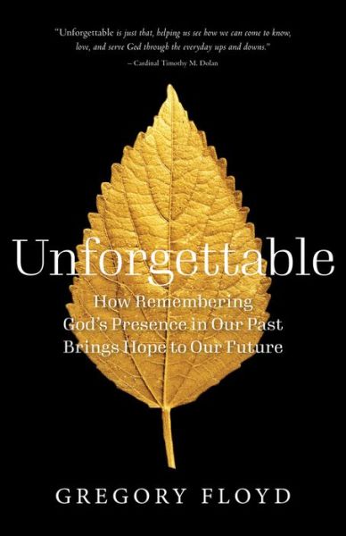 Unforgettable: How Remembering God's Presence in Our Past Brings Hope to Our Future - Gregory Floyd - Books - Paraclete Press - 9781640605640 - January 18, 2022