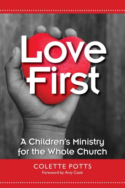 Cover for Colette Potts · Love First: A Children's Ministry for the Whole Church (Paperback Book) (2018)