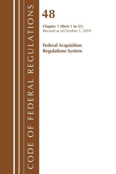 Cover for Office Of The Federal Register (U.S.) · Code of Federal Regulations, Title 48 Federal Acquisition Regulations System Chapter 1 (1-51), Revised as of October 1, 2019 - Code of Federal Regulations, Title 48 Federal Acquisition Regulations System (Paperback Book) (2020)