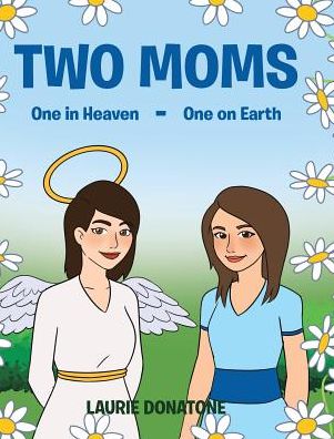 Laurie Donatone · Two Moms: One in Heaven-One on Earth (Hardcover Book) (2024)