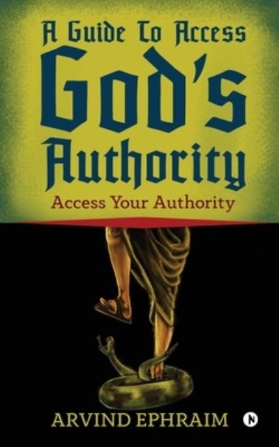 Cover for Arvind Ephraim · A Guide To Access God's Authority (Pocketbok) (2019)