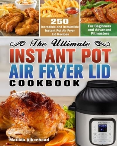 Cover for Matilda Aikenhead · The Ultimate Instant Pot Air Fryer Lid Cookbook (Paperback Book) (2020)