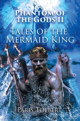 Cover for Paris Tolbert · Phantom of the Gods II: Tales of the Mermaid King (Paperback Book) (2021)
