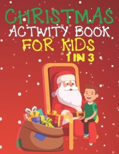 Christmas Activity Book For Kids 1 In 3 - Cute Kids Coloring Book - Books - Independently Published - 9781677335640 - December 18, 2019