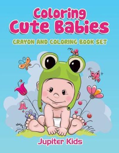 Cover for Jupiter Kids · Coloring Cute Babies: Crayon And Coloring Book Set (Paperback Book) (2016)