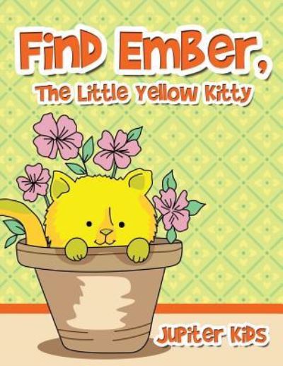 Cover for Jupiter Kids · Find Ember, The Little Yellow Kitty (Paperback Book) (2017)