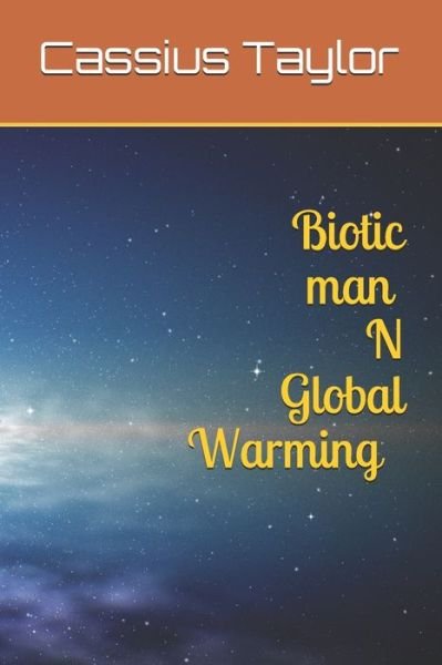 Cassius D Taylor Smith · Biotic Man N Global Warming (Taschenbuch) (2019)