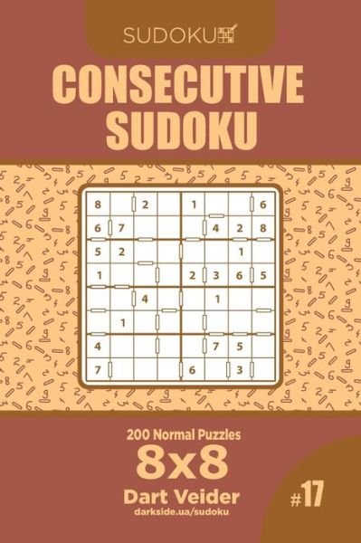 Cover for Dart Veider · Consecutive Sudoku - 200 Normal Puzzles 8x8 (Volume 17) (Taschenbuch) (2019)