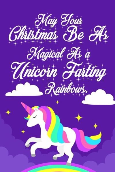 Cover for Funny Christmas Gifts Cards · May Your Christmas Be As Magical As a Unicorn Farting Rainbows : Funny Christmas Day Gifts : Softcover Notebook for Christmas (Paperback Book) (2019)