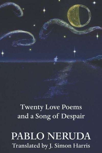 Twenty Love Poems and a Song of Despair - Pablo Neruda - Books - Independently Published - 9781710627640 - 2020